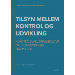 Tilsyn mellem kontrol og udvikling: Kvalitet, evalueringskultur og tilsynspraksis i dagplejen