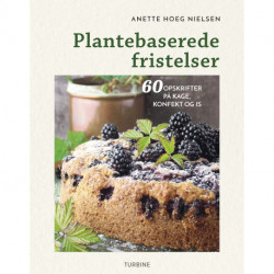 Plantebaserede fristelser: 60 opskrifter på kager, konfekt og is