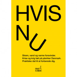 Hvis nu: Din praktiske guide til at forberede, at strøm, vand, varme og mobil kan forsvinde, hvis en alvorlig krise rammer Danmark.