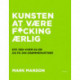 Kunsten at være fucking ærlig: Stå ved, hvem du er, og få din drømmepartner