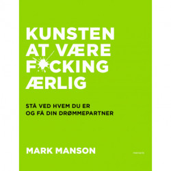 Kunsten at være fucking ærlig: Stå ved, hvem du er, og få din drømmepartner