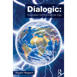 Dialogic: Education for the Internet Age: Education for the Internet Age