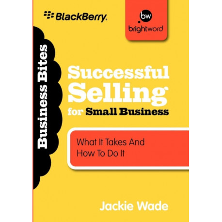 Successful Selling for Small Business: What It Takes and How to Do It