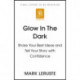 Glow In The Dark: How Sharing Your Personal Story Can Transform Your Business and Change Your Life
