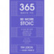 365 Ways to be More Stoic: A day-by-day guide to practical stoicism