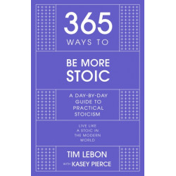 365 Ways to be More Stoic: A day-by-day guide to practical stoicism