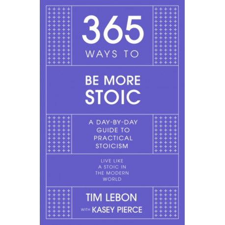 365 Ways to be More Stoic: A day-by-day guide to practical stoicism