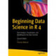 Beginning Data Science in R 4: Data Analysis, Visualization, and Modelling for the Data Scientist