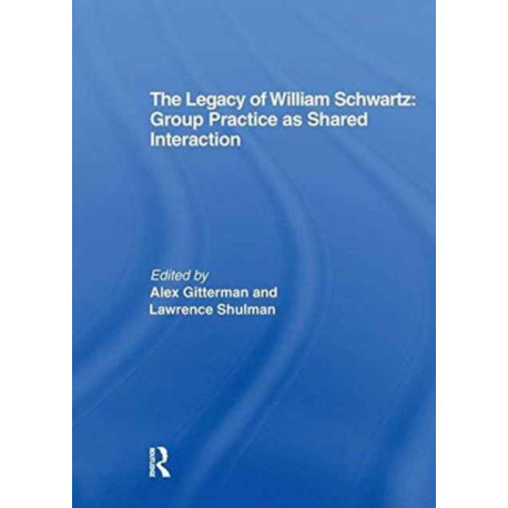 The Legacy of William Schwartz: Group Practice as Shared Interaction