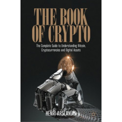 The Book of Crypto: The Complete Guide to Understanding Bitcoin, Cryptocurrencies and Digital Assets