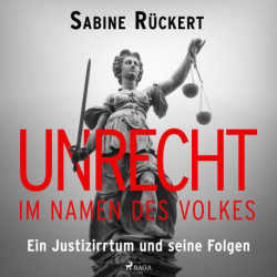 Unrecht im Namen des Volkes: Ein Justizirrtum und seine Folgen