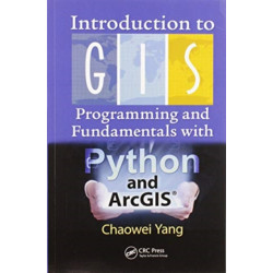 Introduction to GIS Programming and Fundamentals with Python and ArcGIS®