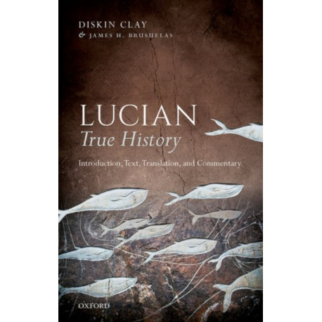 Lucian, True History: Introduction, Text, Translation, and Commentary