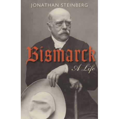 Bismarck: A Life