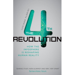 The Fourth Revolution: How the Infosphere is Reshaping Human Reality