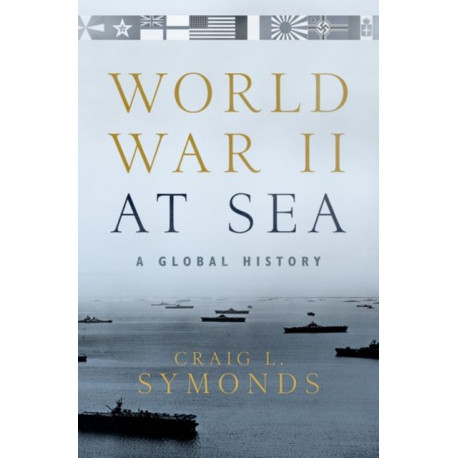World War II at Sea: A Global History