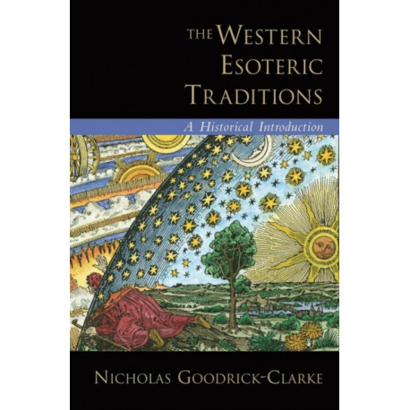 The Western Esoteric Traditions: A Historical Introduction