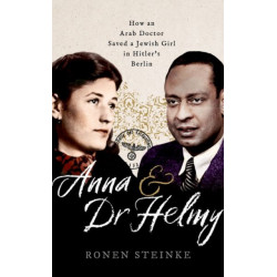 Anna and Dr Helmy: How an Arab Doctor Saved a Jewish Girl in Hitler's Berlin
