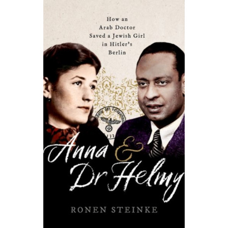 Anna and Dr Helmy: How an Arab Doctor Saved a Jewish Girl in Hitler's Berlin