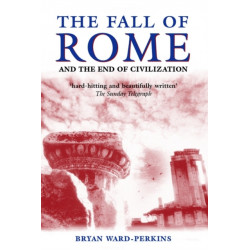 The Fall of Rome: And the End of Civilization