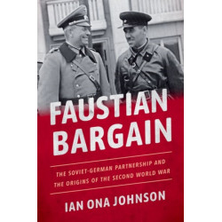 The Faustian Bargain: The Soviet-German Partnership and the Origins of the Second World War