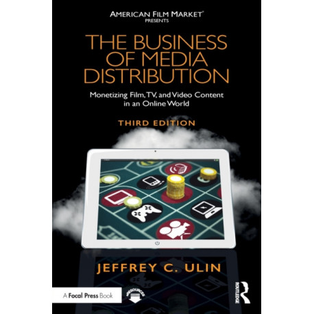 The Business of Media Distribution: Monetizing Film, TV, and Video Content in an Online World