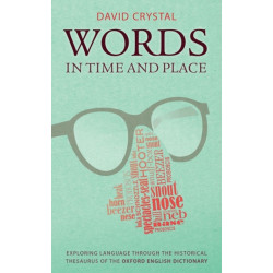 Words in Time and Place: Exploring Language Through the Historical Thesaurus of the Oxford English Dictionary