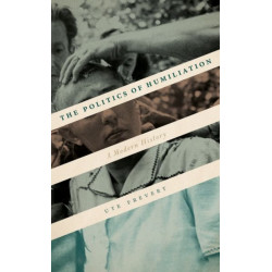 The Politics of Humiliation: A Modern History