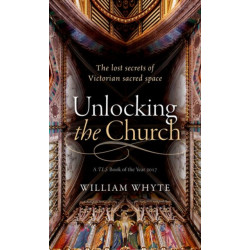 Unlocking the Church: The lost secrets of Victorian sacred space