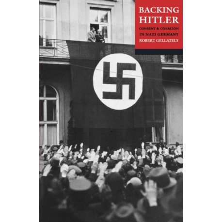 Backing Hitler: Consent and Coercion in Nazi Germany