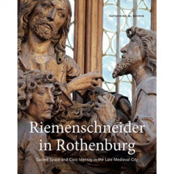 Riemenschneider in Rothenburg: Sacred Space and Civic Identity in the Late Medieval City