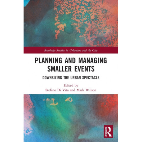 Planning and Managing Smaller Events: Downsizing the Urban Spectacle
