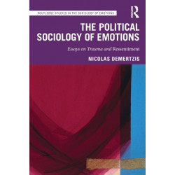 The Political Sociology of Emotions: Essays on Trauma and Ressentiment