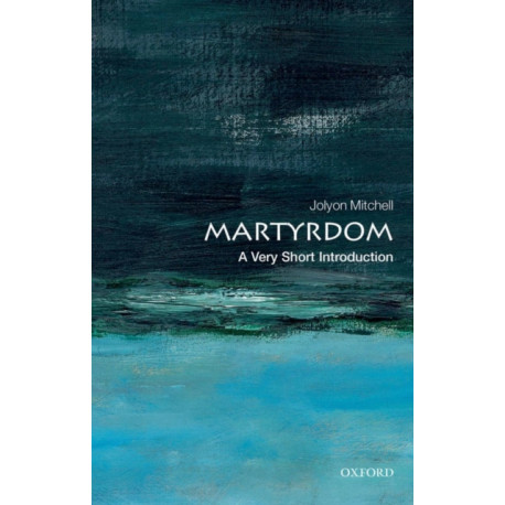 Martyrdom: A Very Short Introduction