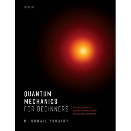 Quantum Mechanics for Beginners: With Applications to Quantum Communication and Quantum Computing