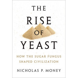 The Rise of Yeast: How the sugar fungus shaped civilisation