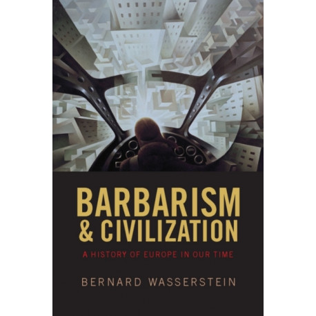 Barbarism and Civilization: A History of Europe in our Time