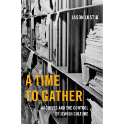 A Time to Gather: Archives and the Control of Jewish Culture
