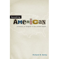 Speaking American: A History of English in the United States