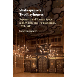 Shakespeare's Two Playhouses: Repertory and Theatre Space at the Globe and the Blackfriars, 1599–1613