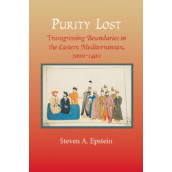Purity Lost: Transgressing Boundaries in the Eastern Mediterranean, 1000–1400