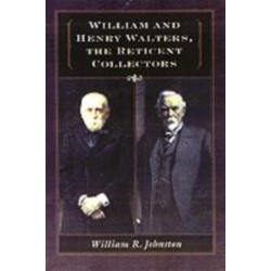 William and Henry Walters, the Reticent Collectors