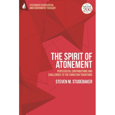 The Spirit of Atonement: Pentecostal Contributions and Challenges to the Christian Traditions