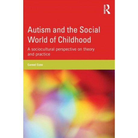 Autism and the Social World of Childhood: A sociocultural perspective on theory and practice