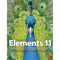 Adobe Photoshop Elements 11 for Photographers: The Creative Use of Photoshop Elements
