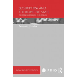 Security, Risk and the Biometric State: Governing Borders and Bodies