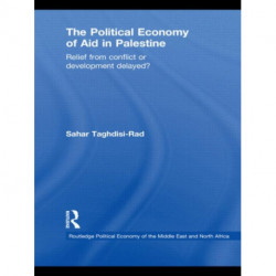 The Political Economy of Aid in Palestine: Relief from Conflict or Development Delayed?