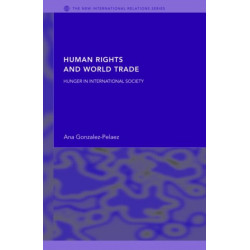 Human Rights and World Trade: Hunger in International Society