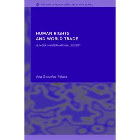 Human Rights and World Trade: Hunger in International Society