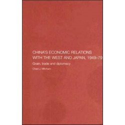 China's Economic Relations with the West and Japan, 1949-1979: Grain, Trade and Diplomacy